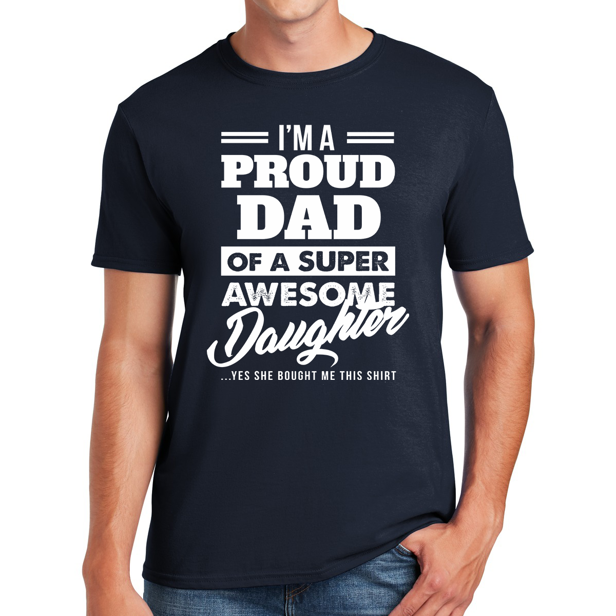 I'm A Proud Dad Of A Super Awesome Daughter Yes She Bought Me This Shirt Gift For Dads T-shirt