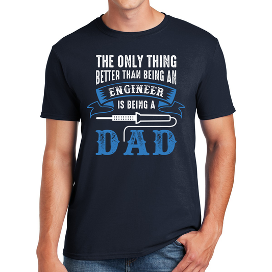 The Only Thing Better Than Being An Engineer Is Being A Dad Building Love And Memories Gift For Dads T-shirt