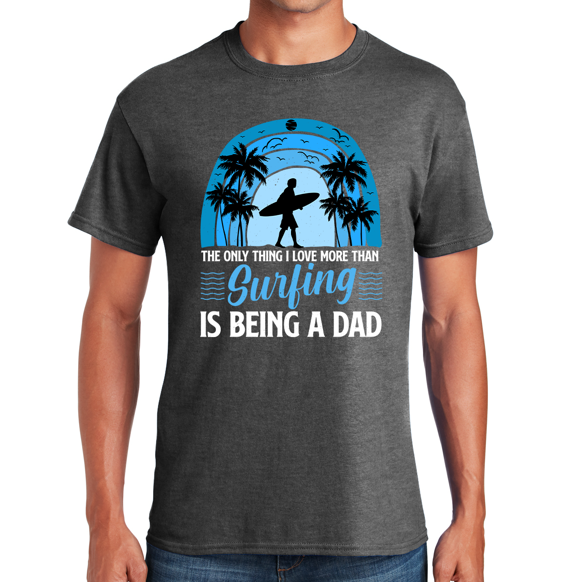 The Only Thing I Love More Than Surfing Is Being A Dad Riding The Waves Of Fatherhood Awesome Dad T-shirt