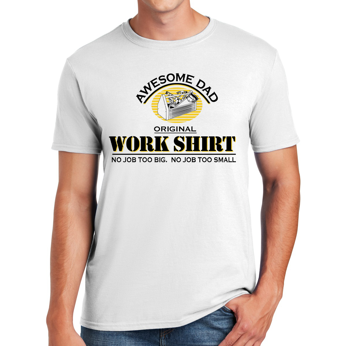 Awesome Dad Work Shirt No Job Too Big No Job Too Small Gift For Dads T-shirt