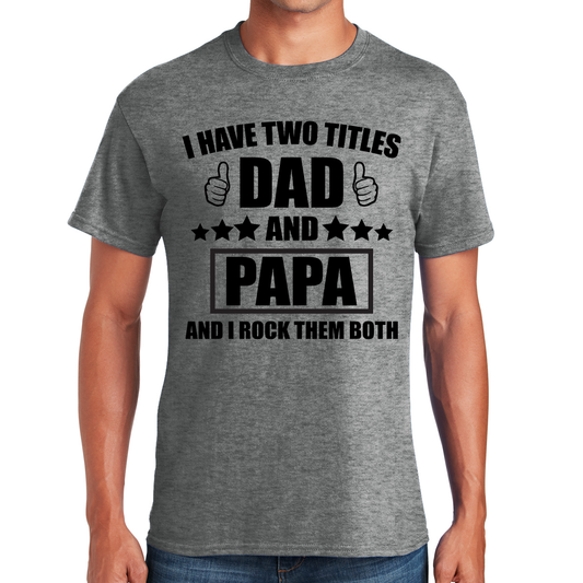 I Have Two Titles Dad And Papa And I Rock Them Both With Pride Gift For Grandpa T-shirt