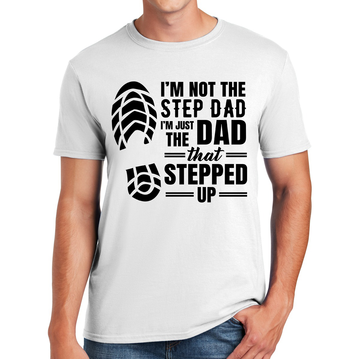 I'm Not The Step Dad I'm Just The Dad That Stepped Up Awesome Dad T-shirt