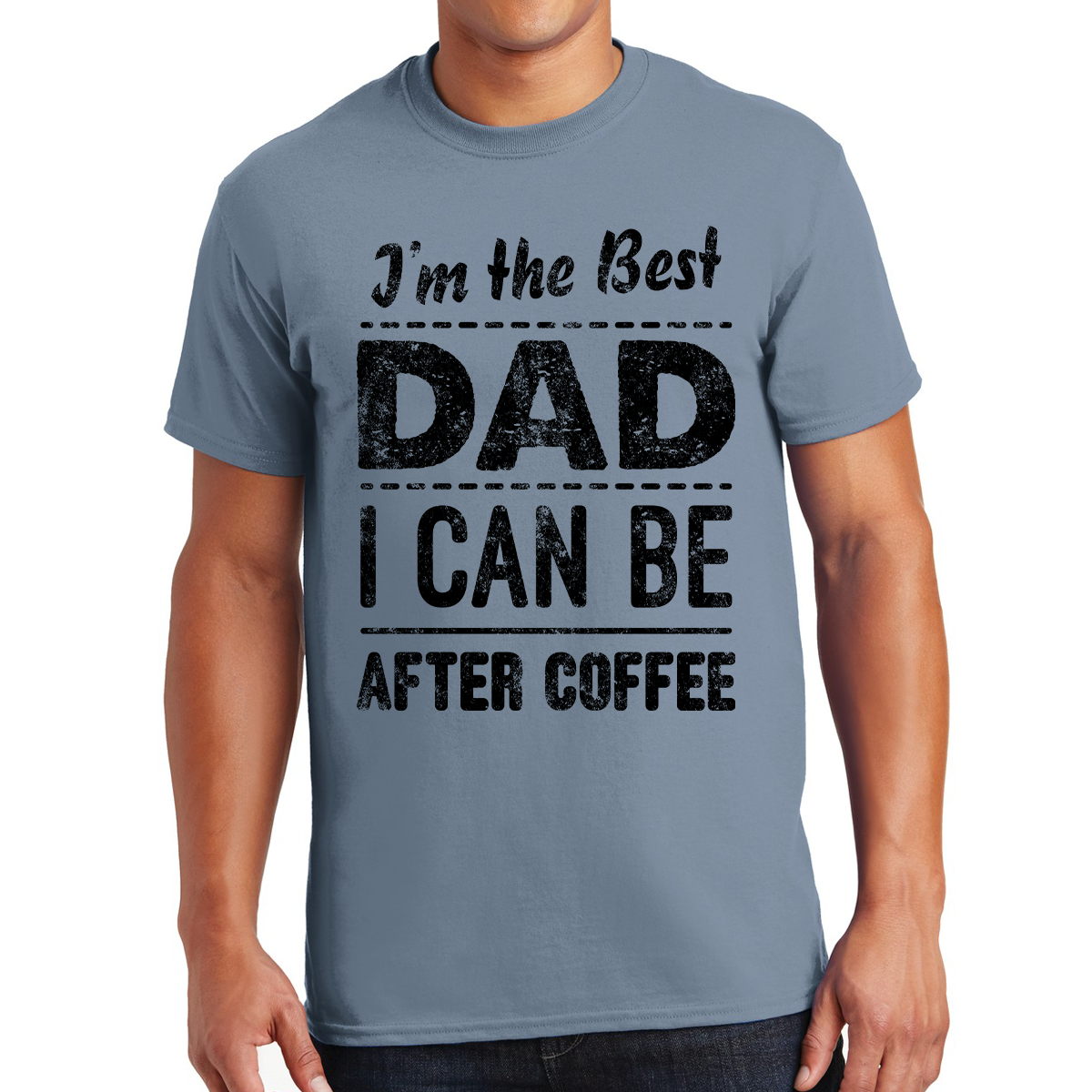 I'm The Best Dad I Can Be After Coffee Brewing Fatherhood Excellence Awesome Dad T-shirt