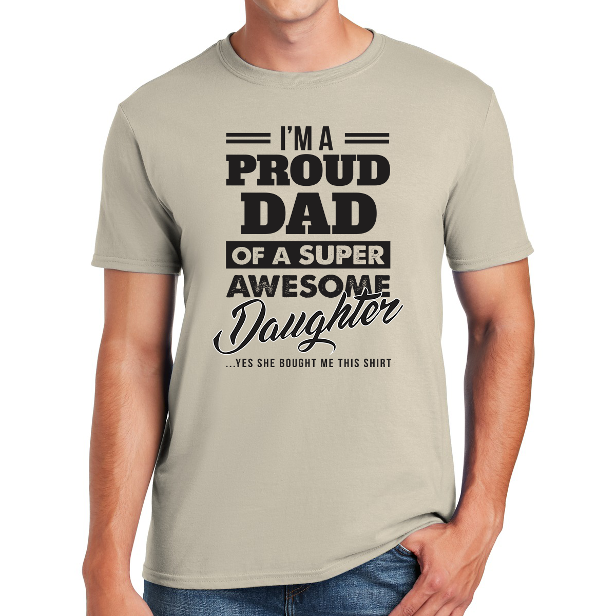 I'm A Proud Dad Of A Super Awesome Daughter Yes She Bought Me This Shirt Gift For Dads T-shirt