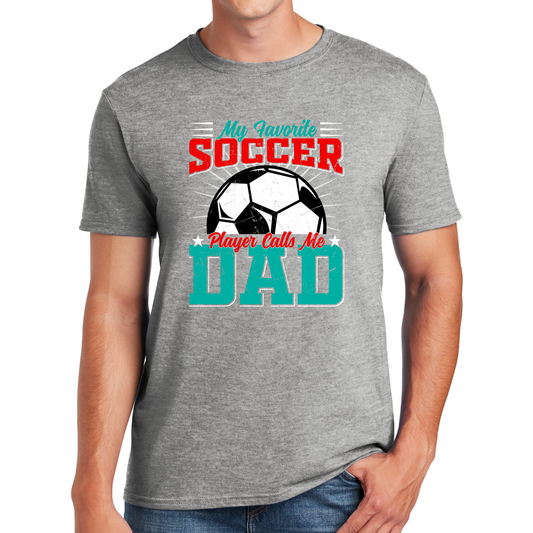 My Favorite Soccer Player Calls Me Dad Celebrate Fatherhood and Soccer Awesome Dad's T-shirt