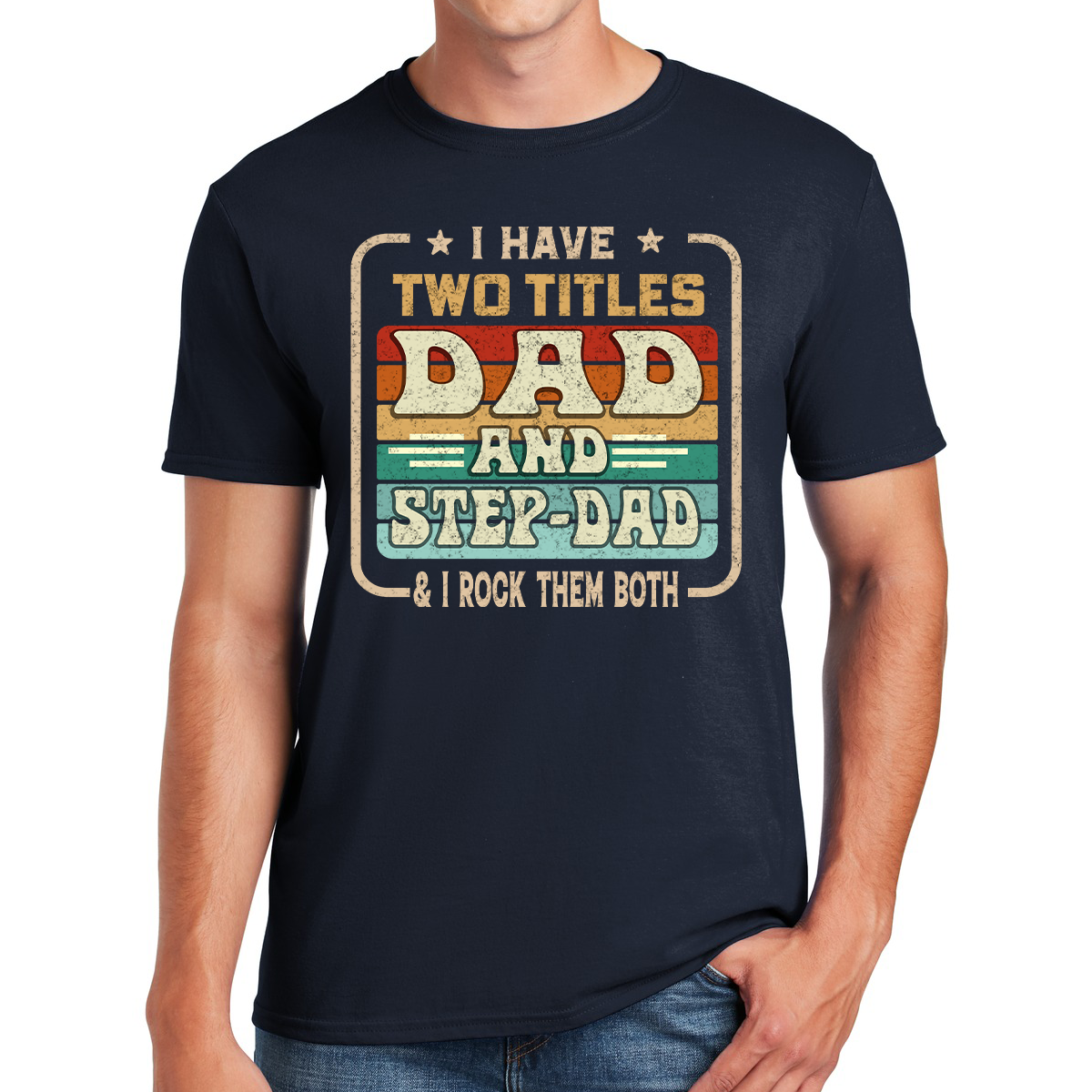 I Have Two Titles Dad And Step-Dad And I Rock Them Both Retro Style Awesome Dad T-shirt