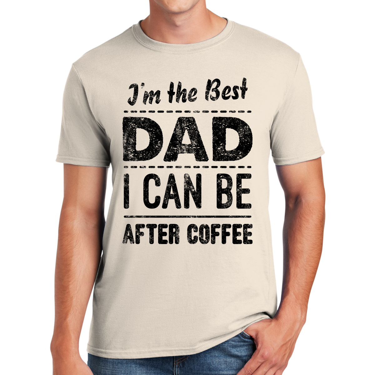 I'm The Best Dad I Can Be After Coffee Brewing Fatherhood Excellence Awesome Dad T-shirt